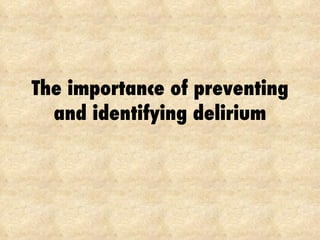 The importance of preventing and identifying delirium 
