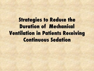 Strategies to Reduce the Duration of  Mechanical Ventilation in Patients Receiving Continuous Sedation 