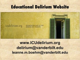 Educational Delirium Website www.ICUdelirium.org [email_address] [email_address] 
