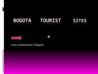 BOGOTA TOURIST SITES
most visited places in Bogota
 