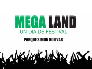MEGA LANDMEGA LANDUN DIA DE FESTIVAL
PARQUE SIMON BOLIVAR
 