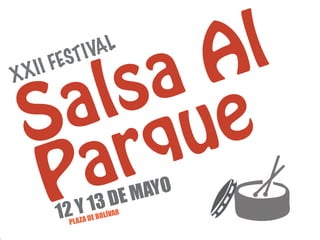 Salsa Al
Parque
XXII FESTIVAL
12 Y 13 DE MAYO
PLAZA DE BOLÍVAR
 