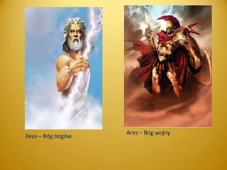 Zeus – Bóg bogów

Ares – Bóg wojny

 