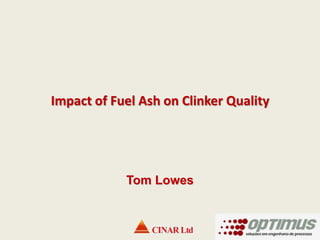 Impact of Fuel Ash on Clinker Quality

Tom Lowes

 