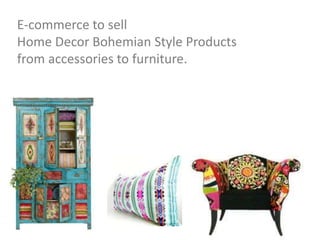 E-commerce to sell
Home Decor Bohemian Style Products
from accessories to furniture.
 