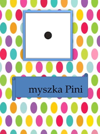 myszka Pini
 