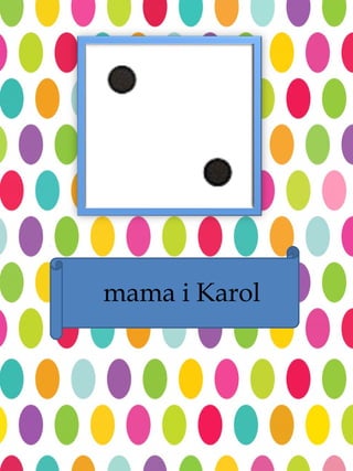 mama i Karol
 