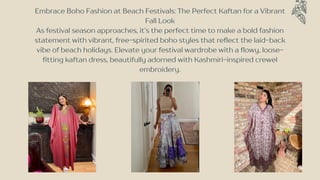 Embrace Boho Fashion at Beach Festivals: The Perfect Kaftan for a Vibrant
Fall Look
As festival season approaches, it’s th...