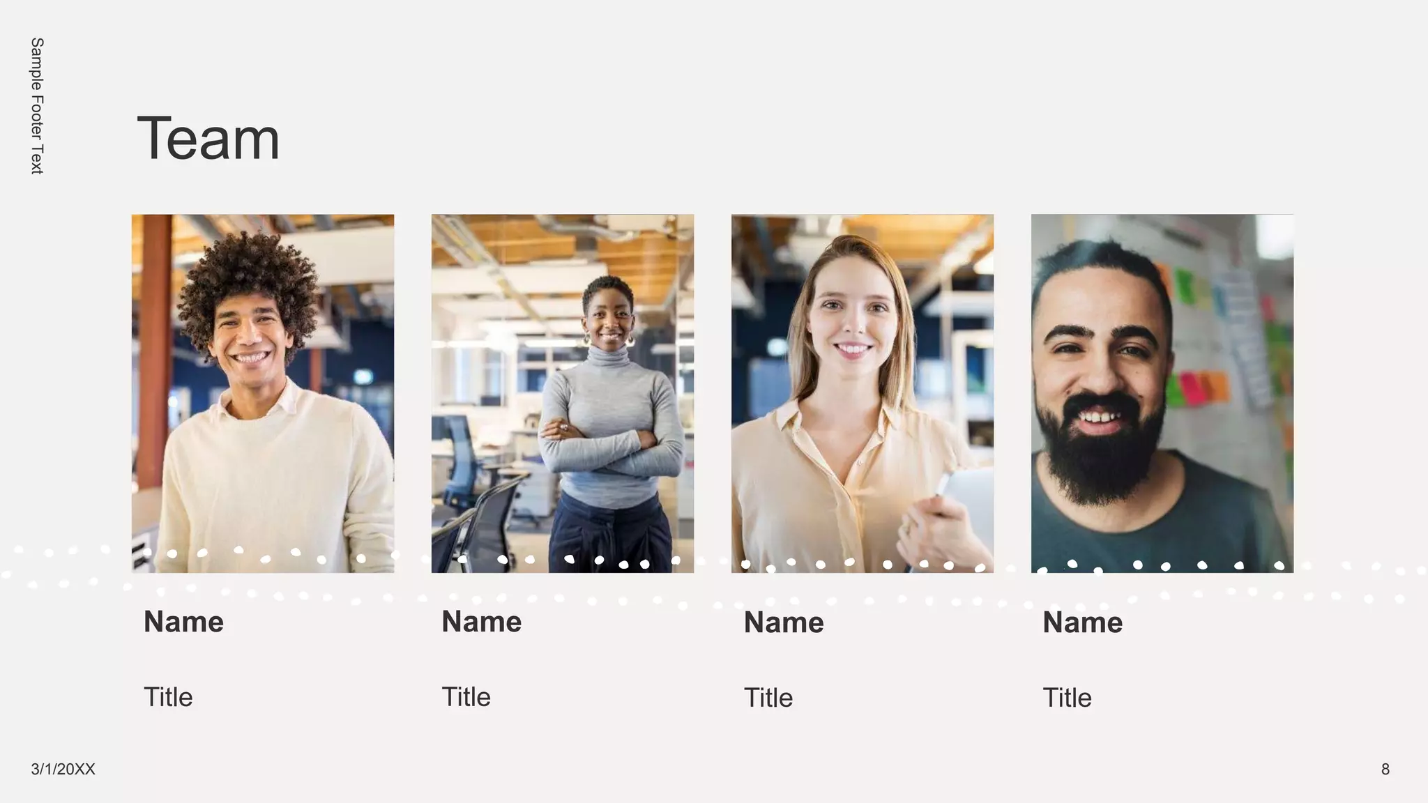 Sample
Footer
Text
Team
Name
Title
Name
Title
Name
Title
Name
Title
3/1/20XX 8
 