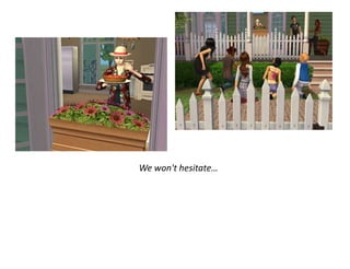 We won't hesitate…