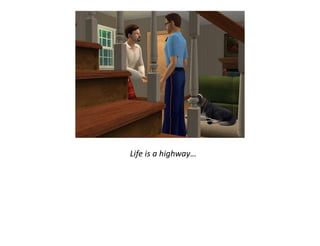 Life is a highway…