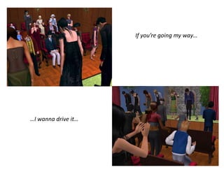 If you’re going my way……I wanna drive it…