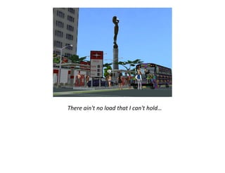 There ain't no load that I can't hold…
 