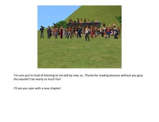 I’m sure you’re tired of listening to me talk by now, so...Thanks for reading because without you guys
this wouldn’t be nearly as much fun!

I’ll see you soon with a new chapter!
 