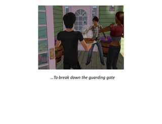 …To break down the guarding gate
 