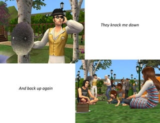 They knock me down




And back up again
 