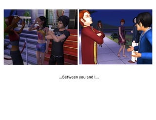 ...Between you and I...
 