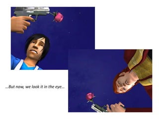 …But now, we look it in the eye…
 