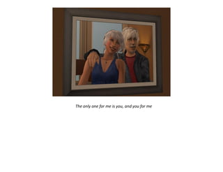 The only one for me is you, and you for me
 