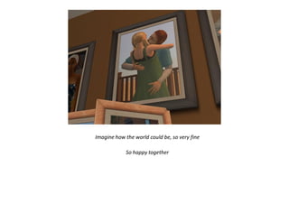 Imagine how the world could be, so very fine

            So happy together
 