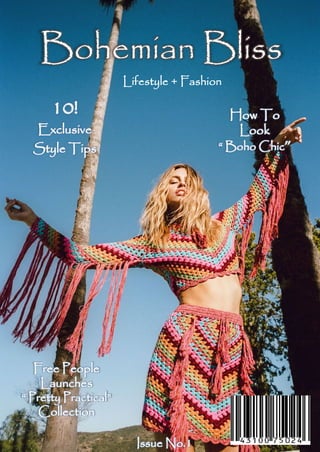 Bohemian Bliss
Lifestyle + Fashion
How To
Look
“ Boho Chic”
10!
Exclusive
Style Tips
Free People
Launches
“ Pretty Practical”
Collection
Issue No.1
 