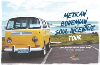 AROUNDTRIPTHROUGHYUCATAN
07 DAYS / 06 NIGHTS
Mexican
Bohemian
Soul incentive
Tour
 