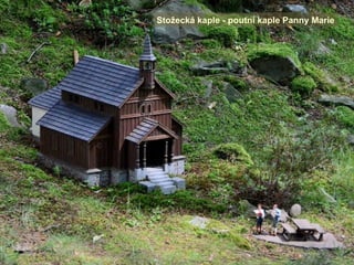 Stožecká kaple - poutní kaple Panny Marie
 