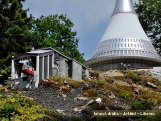 lanová dráha – Ještěd – Liberec
 