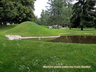 Máchovo jezero (zatím bez hradu Bezděz)
 