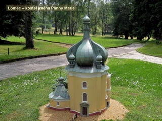 Lomec – kostel jména Panny Marie
 