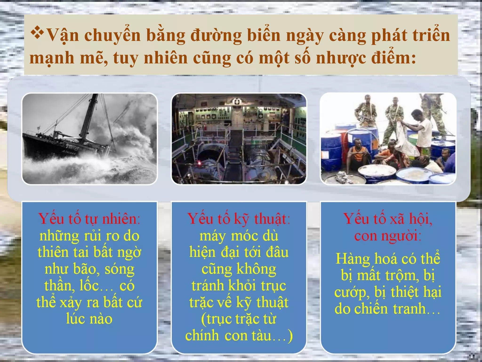 Vận chuyển bằng đường biển ngày càng phát triển
mạnh mẽ, tuy nhiên cũng có một số nhược điểm:
 