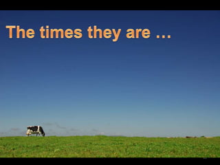 11The times they are …