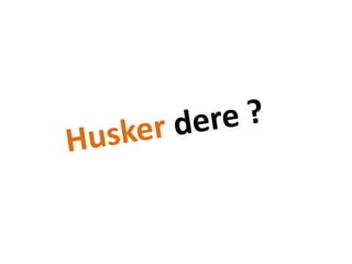 Husker dere ?