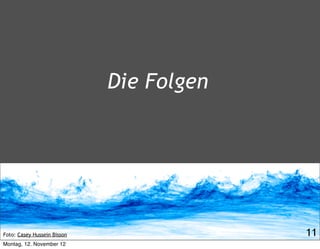 Die Folgen




Foto: Casey Hussein Bisson                11
Montag, 12. November 12
 