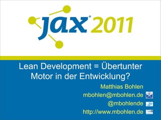Lean Development = Übertunter
  Motor in der Entwicklung?
                       Matthias Bohlen
               mbohlen@mb...