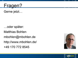 Fragen?
Gerne jetzt…



…oder später:
Matthias Bohlen
mbohlen@mbohlen.de
http://www.mbohlen.de/
+49 170 772 8545
 