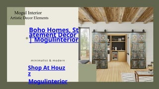 Boho Homes, St
atement Decor
| Mogulinterior
minimalist & modern
Mogul Interior
Artistic Decor Elements
Shop At Houz
z
Mogulinterior