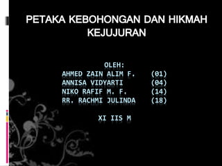 OLEH:
AHMED ZAIN ALIM F. (01)
ANNISA VIDYARTI (04)
NIKO RAFIF M. F. (14)
RR. RACHMI JULINDA (18)
XI IIS M
 