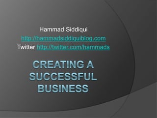 Hammad Siddiqui
 http://hammadsiddiquiblog.com
Twitter http://twitter.com/hammads
 