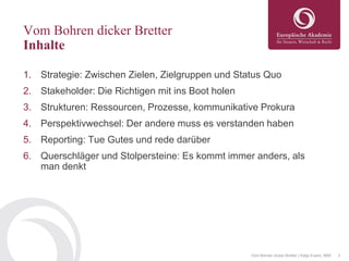 3
Vom Bohren dicker Bretter
Inhalte
1. Strategie: Zwischen Zielen, Zielgruppen und Status Quo
2. Stakeholder: Die Richtige...