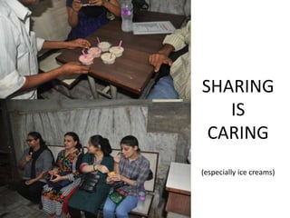 SHARING
IS
CARING
(especially ice creams)
 