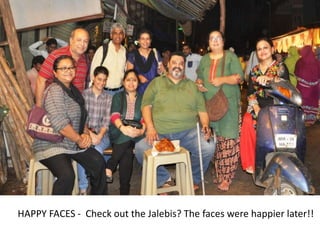 HAPPY FACES - Check out the Jalebis? The faces were happier later!!
 