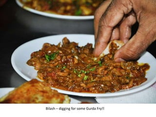 Bilash – digging for some Gurda Fry!!
 