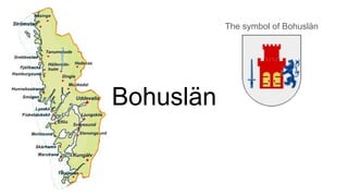 Bohuslän
The symbol of Bohuslän
 