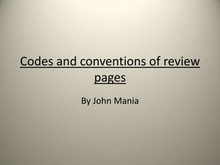 Codes and conventions of review
            pages
          By John Mania
 