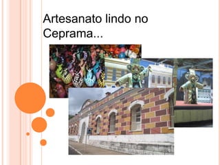 Artesanato lindo no
Ceprama...
 