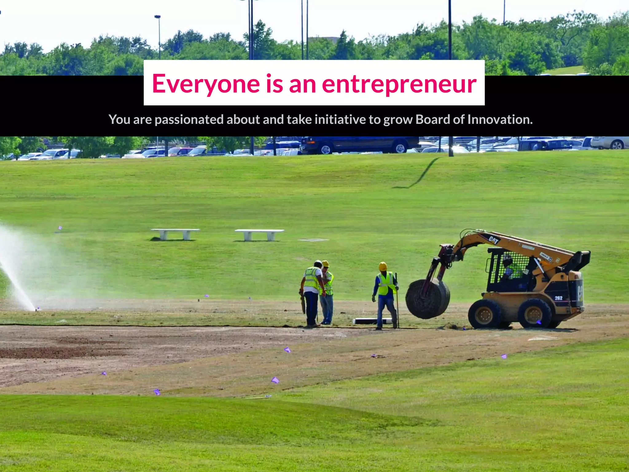 Everyone is an entrepreneur
You are passionated about and take initiative to grow Board of Innovation.
 