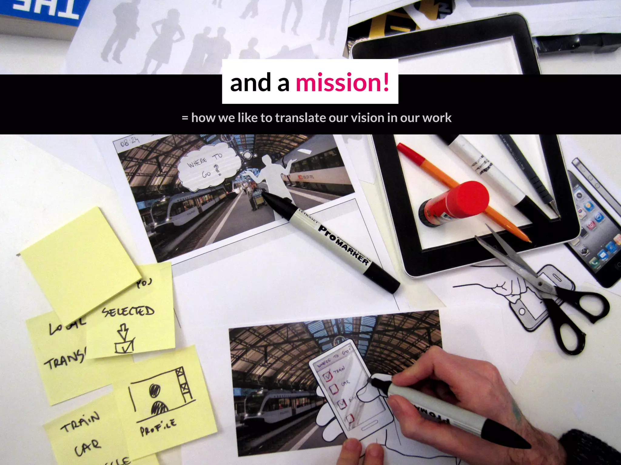 and a mission!
= how we like to translate our vision in our work
 