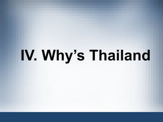 IV. Why’s Thailand 