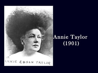Annie Taylor 
(1901) 
 